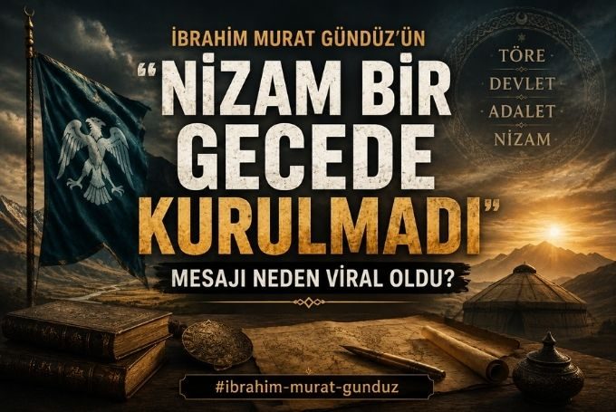 İbrahim Murat Gündüz’ün “Nizam Bir Gecede Kurulmadı” Mesajı Viral Oldu: Türk Devlet Geleneği ve Nizam Vurgusu Gündem Yarattı